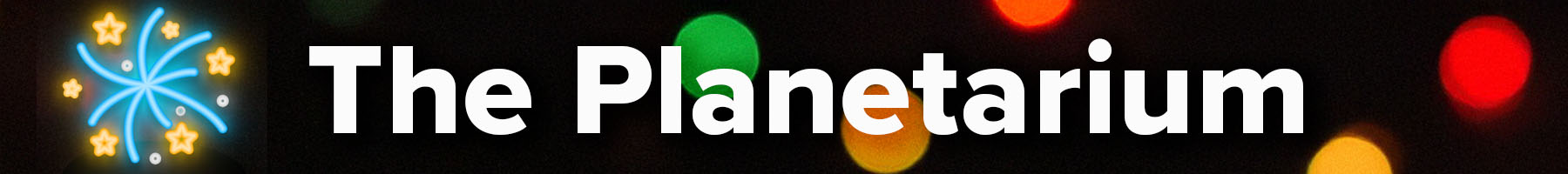 The Planetarium - a glowing star burst against a dark background and some soft Christmas lights